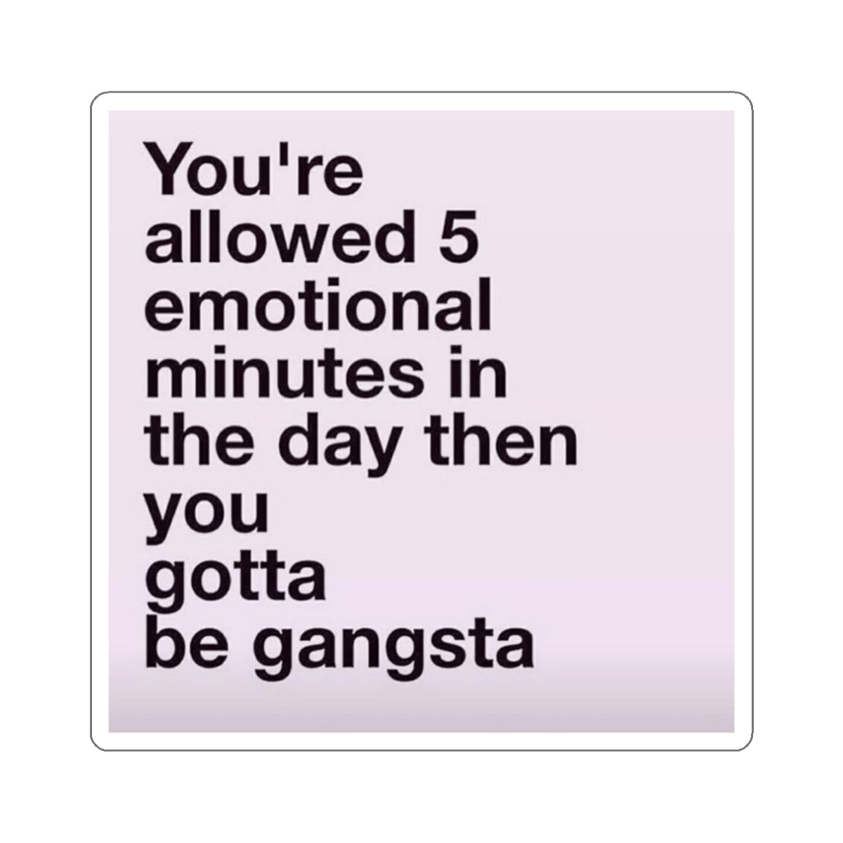 Die - Cut Sticker — "You're allowed 5 emotional minutes in the day then you gotta be gangsta" (Pastel Motivational Laptop Decal) - Crowned Energy CO.