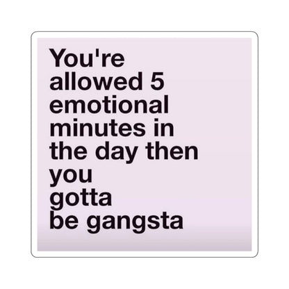 Die - Cut Sticker — "You're allowed 5 emotional minutes in the day then you gotta be gangsta" (Pastel Motivational Laptop Decal) - Crowned Energy CO.