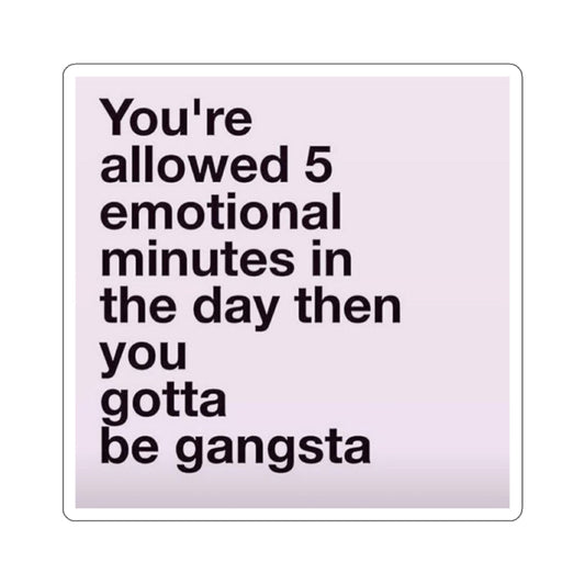 Die - Cut Sticker — "You're allowed 5 emotional minutes in the day then you gotta be gangsta" (Pastel Motivational Laptop Decal) - Crowned Energy CO.