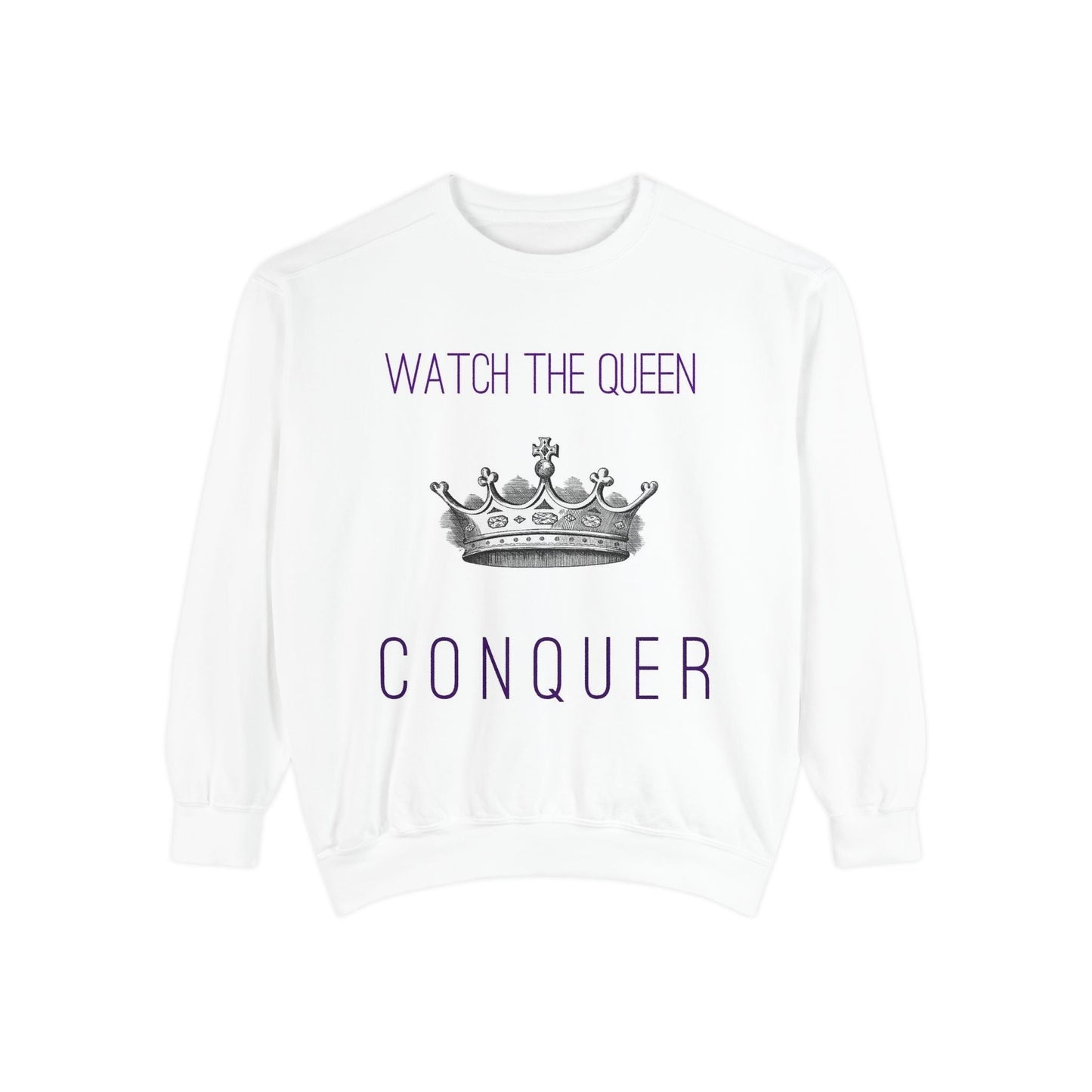 Watch the Queen Conquer Sweatshirt - Goddess Vibes
